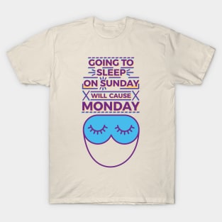 Going to sleep on Sunday will cause Monday T-Shirt